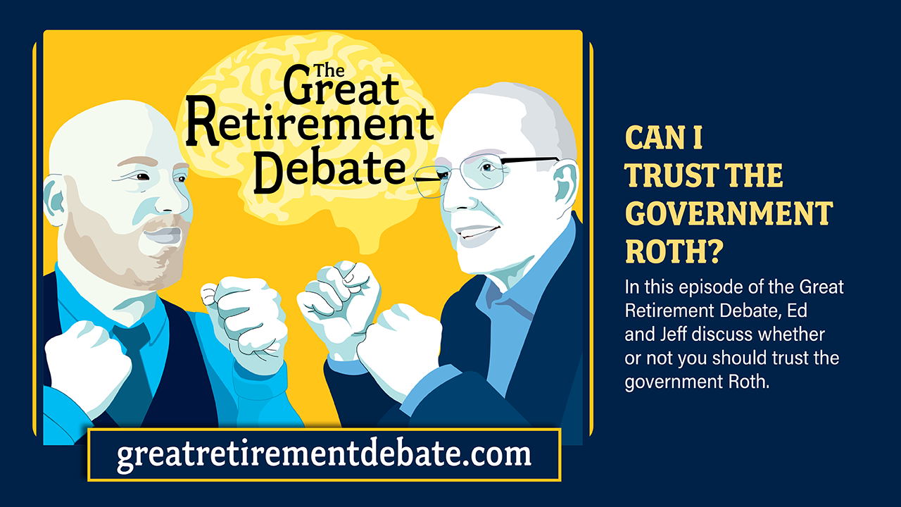 Great Retirement Debate Podcast Thumbnail-Can I Trust the Government Roth?