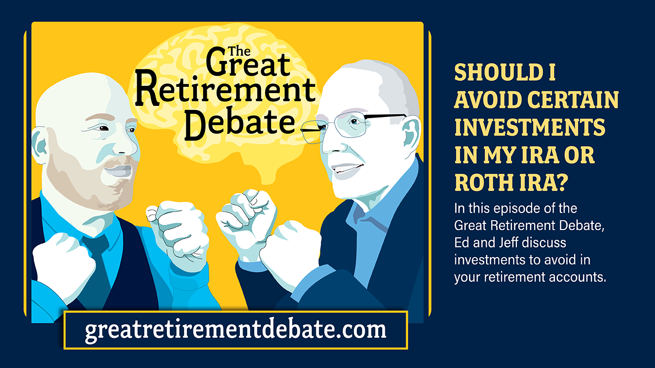 Great Retirement Debate Thumbnail-Should I Avoid Certain Investments in My IRA or Roth IRA?