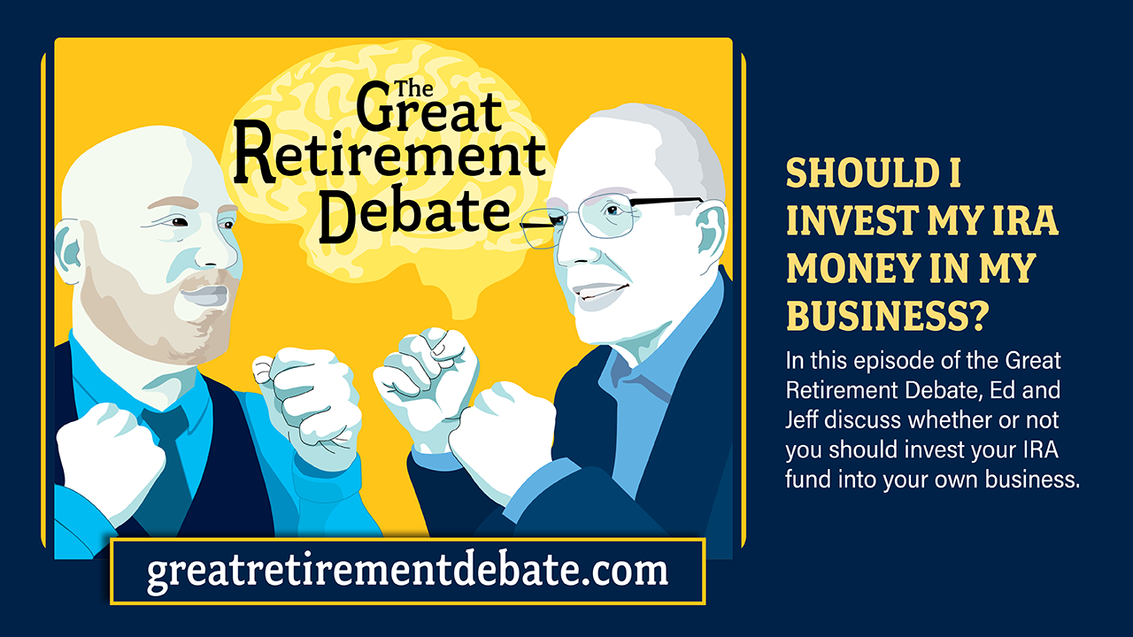 Great Retirement Debate Thumbnail-Should I Invest My IRA Money in My Business?